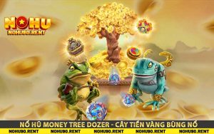 Nổ hũ Money Tree Dozer - Cây tiền vàng bùng nổ