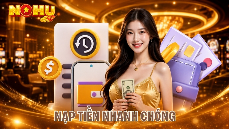 Nạp tiền Nohu90 nhanh chóng, đơn giản
